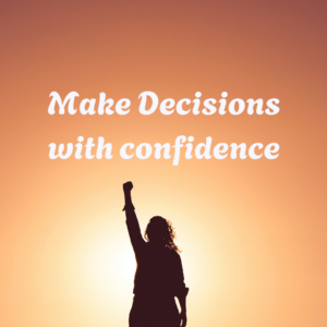Make decisions with confidence